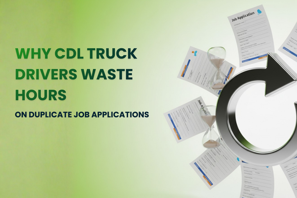 Why CDL Truck Drivers Waste Hours on Duplicate Job Applications