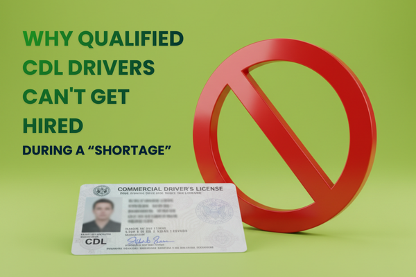 Why Qualified CDL Drivers Can’t Get Hired During a “Shortage”